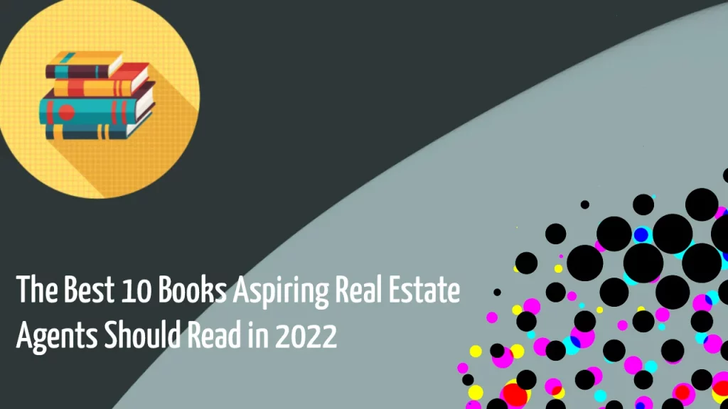 The Best 10 Books Aspiring Real Estate Agents Should Read in 2022